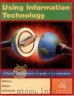 USING INFORMATION TECHNOLOGY A PRACTICAL INTRODUCTION TO COMPUTER & COMMUNICATIONS THIRD EDITION（1999 PDF版）