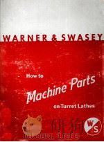 HOW TO MACHINE PARTS ON TURRET LATHES（1967 PDF版）
