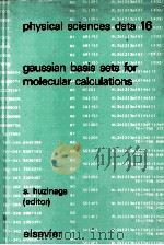 PHYSICAL SCIENCES DATA 16 GAUSSIAN BASIS SETS FOR MOLECULAR CALCULATIONS 1984 PDF电子版封面 S.HUZINAGA