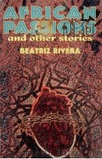 AFRICAN PASSIONS AND OTHER STORIES 1995 PDF电子版封面 1558851356 BEATRIZ RIVERA