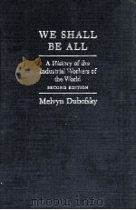 WE SHALL BE ALL A HISTORY OF THE INDUSTRIDL WORKERS OF THE WORLD SECOND EDTION（1969 PDF版）