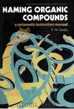 NAMING ORGANIC COMPOUNDS A SYSTEMATIC INSTRUCTION MANUAL 1989 PDF电子版封面 0745803598