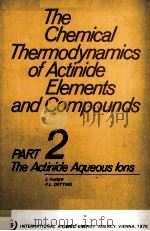 THE CHEMICAL THERMODYNAMICS OF ACTINIDE ELEMENTS AND COMPOUNDS PART 2 THE ACTINIDE AQUEOUS IONS（1976 PDF版）