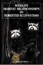WILDLIFE HABITAT RELATIONSHIPS IN FORESTED ECOSYSTEMS 1992 PDF电子版封面 0881922028 DAVID R.PATTON