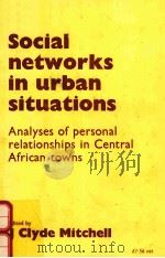 SOCIAL NETWORKS IN URBAN SITUATIONS: ANALYSES OF PERSONAL RELATIONSHIPS IN CENTRAL AFRICAN TOWNS（1969 PDF版）