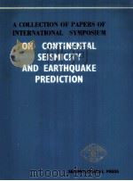 A COLLECTION OF PAPERS OF INTERNATIONAL SYMPOSIUM ON CONTINENTAL SEISMICITY AND EARTHQUAKE PREDICTIO 1984 PDF电子版封面