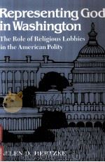 REPRESENTING GOD IN WASHINGTON:THE ROLE OF RELIGIOUS LOBBIES IN THE AMERICAN POLITY（1988 PDF版）