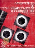 OBSERVATIONS OF TOTAL SOLAR ECLIPSE OF 16 FEBRUARY 1980 (PRELIMINARY RESULTS) 1981 PDF电子版封面