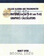 COLLEGE ALGEBRA AND TRIGONOMETRY EXPLORATIONS FOR THE TI-8I AND TI-82 GRAPHICS CALCULATORS 1994 PDF电子版封面 0534940080 NANCY HYDE
