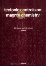 TECTONIC CONTROLS ON MAGMA CHEMISTRY 1987 PDF电子版封面 0444428623