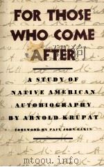 FOR THOSE WHO COME AFTER A STUDY OF NATIVE AMERICAN AUTOBIOGRAPHY（1985 PDF版）