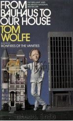FROM BAUHAUS TO OUR HOUSE TOM WOLFE 1981 PDF电子版封面 0671726471