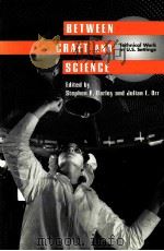 BETWEEN CRAFT AND SCIENCE:TECHNICAL WORK IN U.S.SETTINGS 1997 PDF电子版封面 0801483662 STEPHEN R.BARLEY JULIAN E.ORR