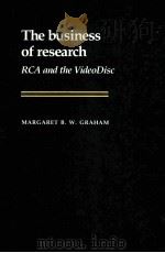 THE BUSINESS OF RESEARCH RCA AND THE VIDEODISC 1986 PDF电子版封面 0521368219 MARGARET B.W.GRAHAM