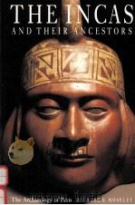 THE INCAS AND THEIR ANCESTORS THE ARCHAEOLOGY OF PERU WITH 225 ILLUSTRATIONS（1992 PDF版）