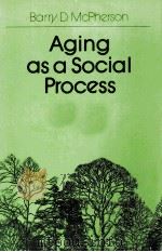 AGING AS A SOCIAL PROCESS 1983 PDF电子版封面 0409848301 BARRY D.MCPHERSON