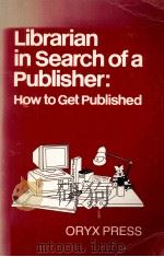 LIBRARIAN IN SEARCH OF A PUBLISHER:HOW TO GET PUBLISHED 1986 PDF电子版封面 0897741501
