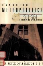 CANADIAN METROPOLITICS:GOVERNING OUR CITIES 1995 PDF电子版封面 0773054251