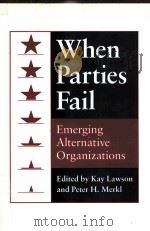 WHEN PARTIES FAIL:EMERGING ALTERNATIVE ORGANIZATIONS 1988 PDF电子版封面 0691077584 KAY LAWSON PETER H.MERKL