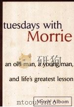 TUESDAYS WITH MORRIE 1997 PDF电子版封面 0385484518 AN OLD MAN A YOUNG MAN AND LIF