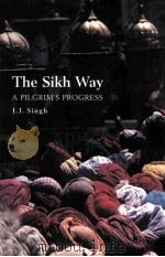 THE SIKH WAY:A PILGRIM'S PROGRESS PDF电子版封面 1894232097 I.J.SINGH