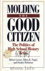 MOLDING THE GOOD CITIZEN:THE POLITICS OF HIGH SCHOOL HISTORY TEXTS 1995 PDF电子版封面 0275949192
