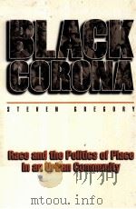 BLACK CORONA:RACE AND THE POLITICS OF PLACE IN AN URBAN COMMUNITY 1998 PDF电子版封面 0691029368 STEVEN GREGORY