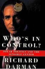 WHO'S IN CONTROL?: POLAR POLITICS AND THE SENSIBLE CENTER 1996 PDF电子版封面 0684811235