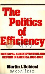 THE POLITICS OF EFFICIENCY:MUNICIPAL ADMINISTRATION AND REFORM IN AMERICA 1880-1920（1977 PDF版）