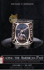 READING THE AMERICAN PAST:SELECTED HISTORICAL DOCUMENTS VOLUME I TO 1877 1998 PDF电子版封面 0312139101 MICHAEL P.JOHNSON