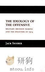 THE IDEOLOGY OF THE OFFENSIVE:MILITARY DECISION MAKING AND THE DISASTERS OF 1914（1984 PDF版）