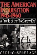 THE AMERICAN INQUISITION 1945-1960:A PROFILE OF THE 1989 PDF电子版封面 0938410873 CEDRIC BELFRAGE