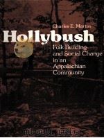 HOLLYBUSH:FOLK BUILDING AND SOCIAL CHANGE IN AN APPALACHIAN COMMUNITY 1984 PDF电子版封面 0870498169 CHARLES E.MARTIN