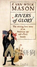 RIVERS OF GLORY 1964 PDF电子版封面 F.VAN WYCK MASON