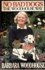 BARBARA WOODHOUSE NO BAD DOGS THE WOODHOUSE WAY 1982 PDF电子版封面 0671449621