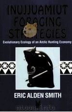 INUJJUAMIUT FORAGING STRATEGIES:EVOLUTIONARY ECOLOGY OF AN ARCTIC HUNTING ECONOMY 1991 PDF电子版封面 0202011828