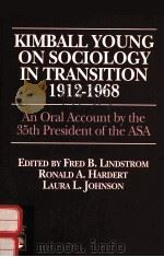KIMBALL YOUNG ON SOCIOLOGY IN TRANSITION 1912-1968:AN ORAL ACCOUNT BY THE 35TH PRESIDENT OF THE ASA（1995 PDF版）