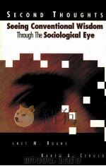 SECOND THOUGHTS:SEEING CONVENTIONAL WISDOM THROUGH THE SOCIOLOGICAL EYE   1997  PDF电子版封面  0761985050  JANET M.RUANE KAREN A.CERULO 