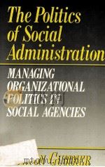 THE POLITICS OF SOCIAL ADMINISTRATION:MANAGING ORGANIZATIONAL POLITICS IN SOCIAL AGENCIES（1990 PDF版）