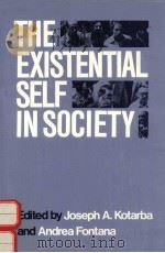 THE EXISTENTIAL SELF IN SOCIETY 1984 PDF电子版封面 0226451410 JOSEPH A.KOTARBA ANDREA FONTAN