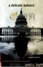 A DELICATE BALANCE:AN INTRODUCTION TO AMERICAN GOVERNMENT SECOND EDITION 1999 PDF电子版封面 0312190492 PAUL C.LIGHT