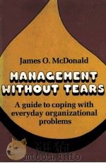 MANAGEMENT WITHOUT TEARS:A GUIDE TO COPING WITH EVERYDAY ORGANIZATIONAL PROBLEMS（1981 PDF版）