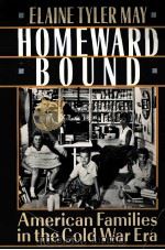 HOMEWARD BOUND:AMERICAN FAMILIES IN THE COLD WAR ERA 1988 PDF电子版封面 0465030548