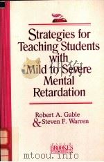 STRATEGIES FOR TEACHING STUDENTS WITH MILD TO SEVERE MENTAL RETARDATION 1993 PDF电子版封面 1557661189
