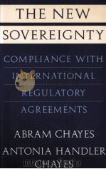 THE NEW SOVEREIGNTY  COMPLIANCE WITH INTERNATIONAL REGULATORY AGREEMENTS（1995 PDF版）