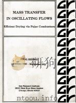 MASS TRANSFER IN OSCILLATING FLOWS EFFICIENT DRYING VIA PULSE COMBUSTORS 1992 PDF电子版封面