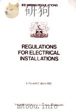 IEE WIRING REGULATIONS REGULATIONS FOR ELECTRICAL INSTALLATIONS FIFTEENTH EDITION 1981 1981 PDF电子版封面 0852962355