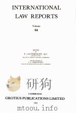 INTERNATIONAL LAW REPORTS VOLUME 64   1983  PDF电子版封面    E.LAUTERPACHT AND C.J.GREENWOO 