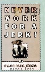 NEVER WORK FOR A JERK! 1987 PDF电子版封面