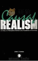 Causal realism : an essay on philosophical method and the foundations of knowledge 1985 PDF电子版封面 by John C. Cahalan.
